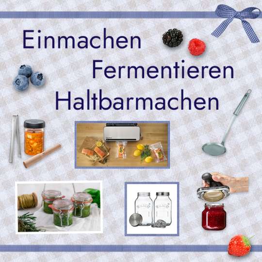 Einmachen - Fermentieren - Haltbarmachen – Produktvorschläge