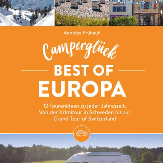 Campingtrips in Europa - In  zwölf abwechslungsreichen Touren die Vielseitigkeit Europas entdecken